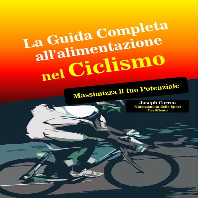 Boekomslag van La Guida Completa all'alimentazione nel Ciclismo:  Massimizza il tuo Potenziale