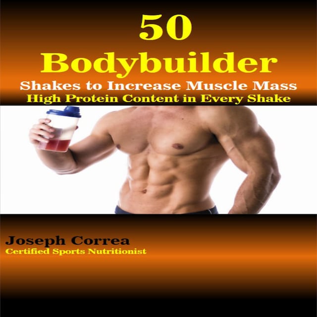 Bogomslag for 50 Bodybuilder Shakes to Increase Muscle Mass: High Protein Content in Every Shake