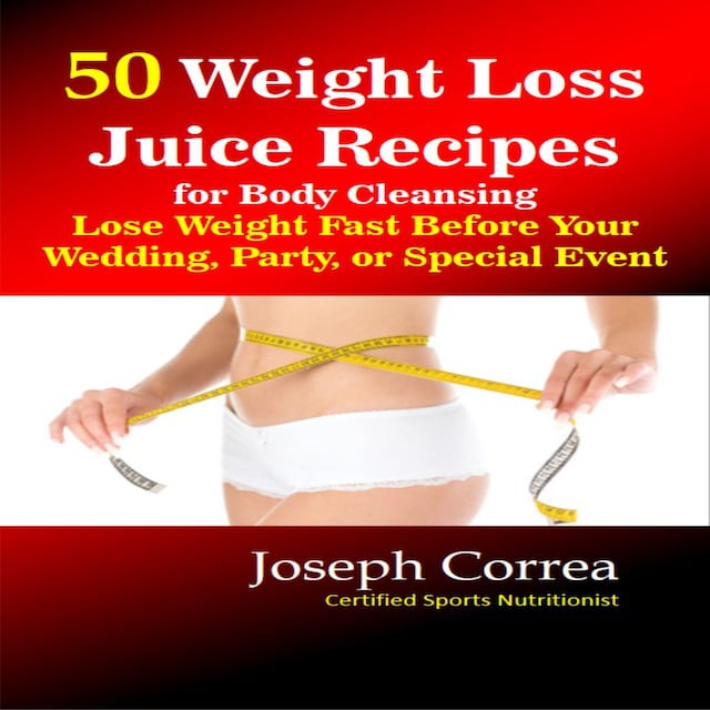 Boekomslag van 50 Weight Loss Juice Recipes for Body Cleansing: Lose Weight Fast Before Your Wedding, Party, or Special Event
