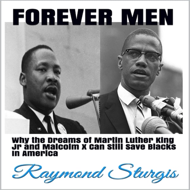 Book cover for FOREVER MEN: Why the Dreams of Martin Luther King Jr. and Malcolm X Can Still Save Blacks In America