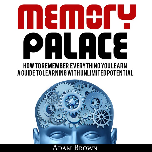 Boekomslag van Memory Palace: How To Remember Everything You Learn; A Guide To Learning With Unlimited Potential