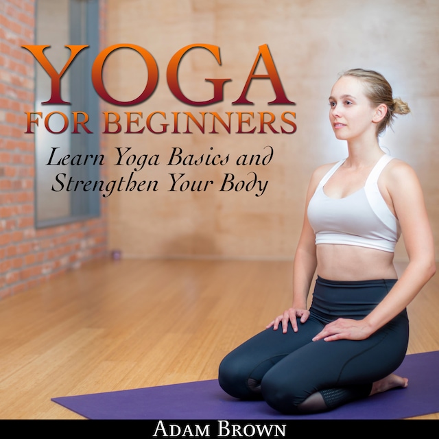 Boekomslag van Yoga for Beginners: Learn Yoga Basics and Strengthen Your Body
