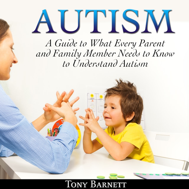 Boekomslag van Autism: A Guide to What Every Parent and Family Member Needs to Know to Understand Autism