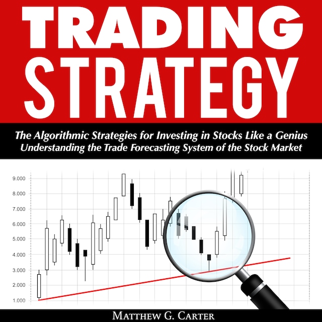 Portada de libro para Trading Strategy: The Algorithmic Strategies for Investing in Stocks Like a Genius; Understanding the Trade Forecasting System of the Stock Market