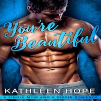You're Beautiful: A Single Mom and a Virgin Romance