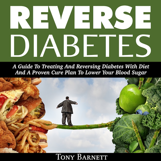 Portada de libro para Reverse Diabetes: A Guide To Treating And Reversing Diabetes With Diet And A Proven Cure Plan To Lower Your Blood Sugar
