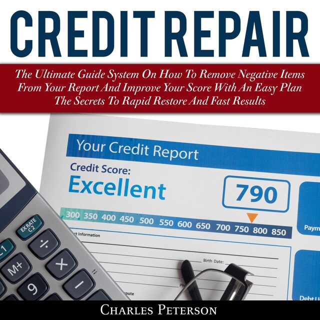 Buchcover für Credit Repair: The Ultimate Guide System On How To Remove Negative Items From Your Report And Improve Your Score With An Easy Plan; The Secrets To Rapid Restore And Fast Results