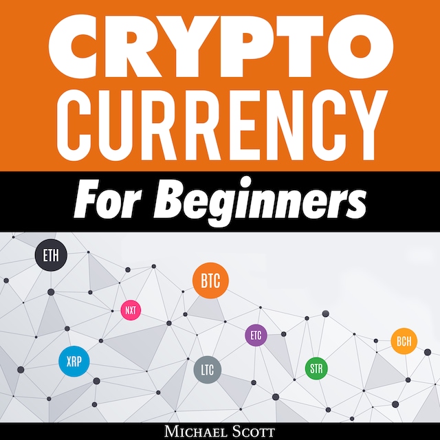 Portada de libro para Cryptocurrency For Beginners: A Complete Guide To Understanding The Crypto Market From Bitcoin, Ethereum And Altcoins To Ico And Blockchain Technology