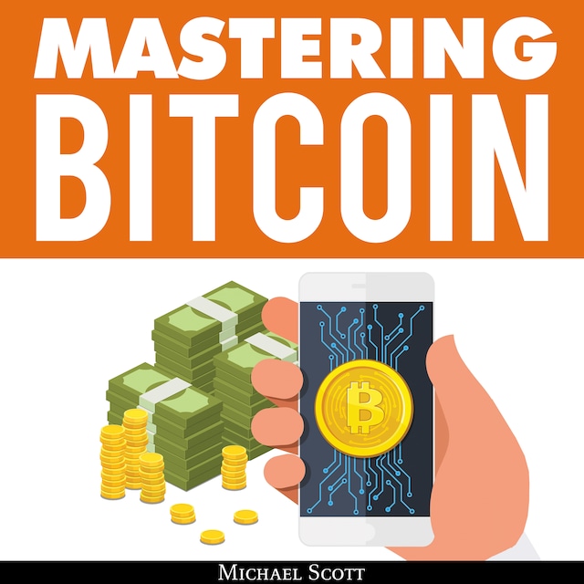 Portada de libro para Mastering Bitcoin: A Beginners Guide To Money Investing In Digital Cryptocurrency With Trading, Mining And Blockchain Technologies Essentials