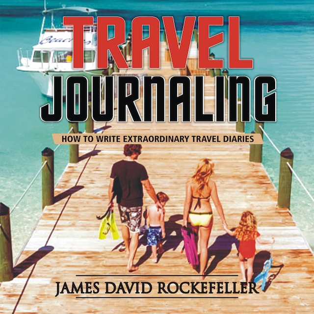 Travel Journaling: How to Write Extraordinary Travel Diaries