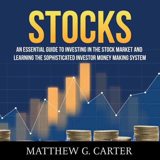 Copertina del libro per Stocks: An Essential Guide To Investing In The Stock Market And Learning The Sophisticated Investor Money Making System