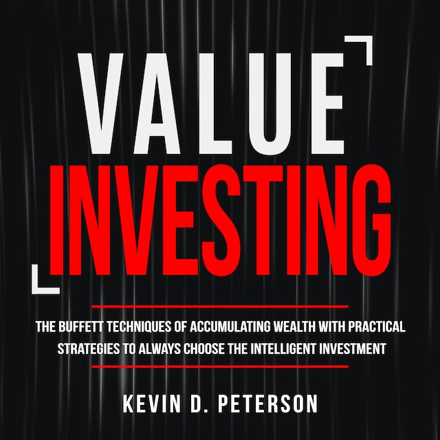 Book cover for Value Investing: The Buffett Techniques Of Accumulating Wealth With Practical Strategies To Always Choose The Intelligent Investment
