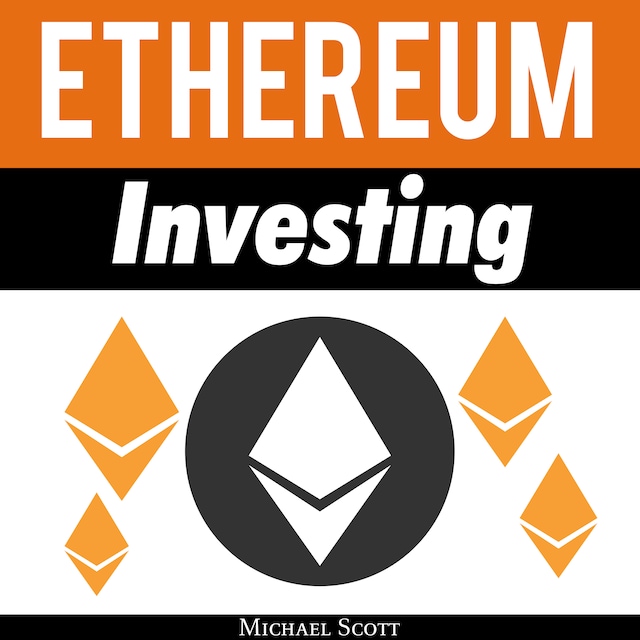 Portada de libro para Ethereum Investing: A Complete Guide To Investing In Ether Cryptocurrency And Blockchain Technology