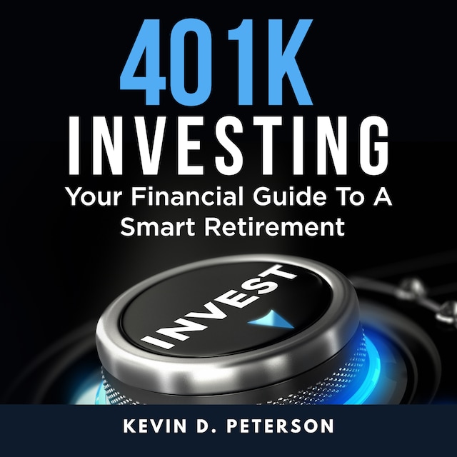 Book cover for 401k Investing: Your Financial Guide To A Smart Retirement
