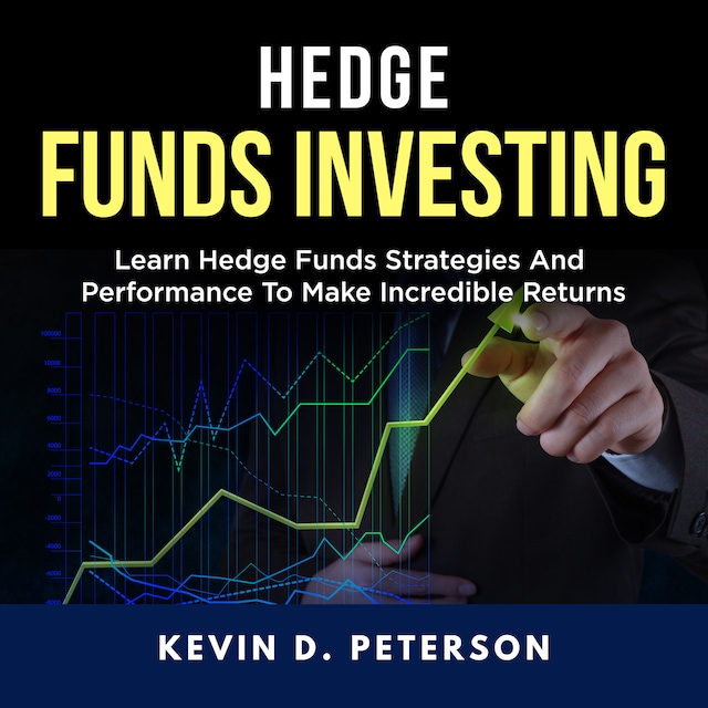 Boekomslag van Hedge Fund Investing: Learn Hedge Funds Strategies And Performance To Make Incredible Returns