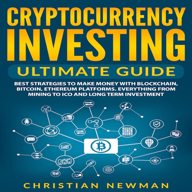 Buchcover für Cryptocurrency Investing Ultimate Guide: Best Strategies To Make Money With Blockchain, Bitcoin, Ethereum Platforms. Everything from Mining to ICO and Long Term Investment.