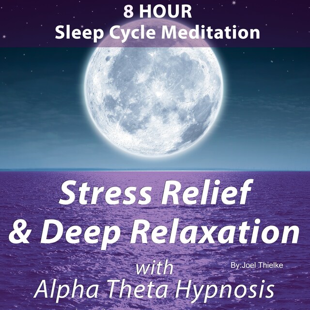 Book cover for 8 Hour Sleep Cycle Meditation - Stress Relief & Deep Relaxation with Alpha Theta Hypnosis