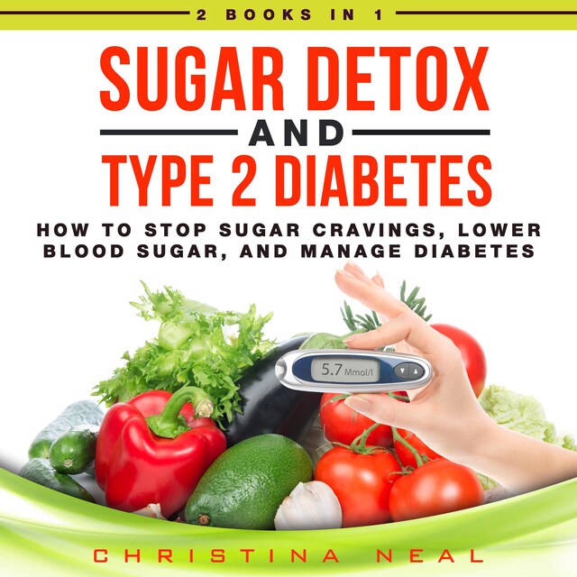 Bogomslag for Sugar Detox and Type 2 Diabetes: 2 Books in 1: How to Stop Sugar Cravings, Lower Blood Sugar, and Manage Diabetes