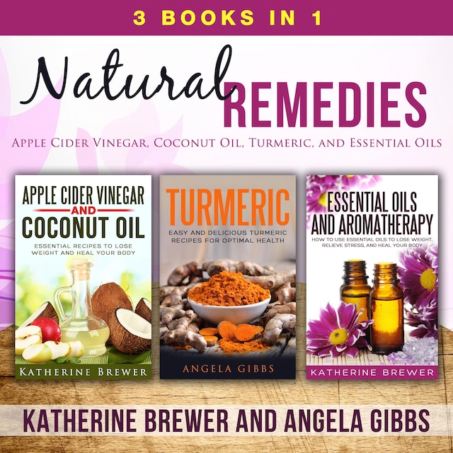 Boekomslag van Natural Remedies: 3 Books in 1: Apple Cider Vinegar, Coconut Oil, Turmeric, and Essential Oils