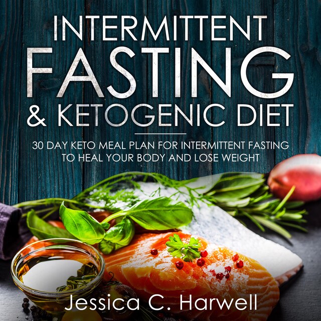 Okładka książki dla Intermittent Fasting and Ketogenic Diet: 30 Day Keto Meal Plan for Intermittent Fasting to Heal Your Body & Lose Weight