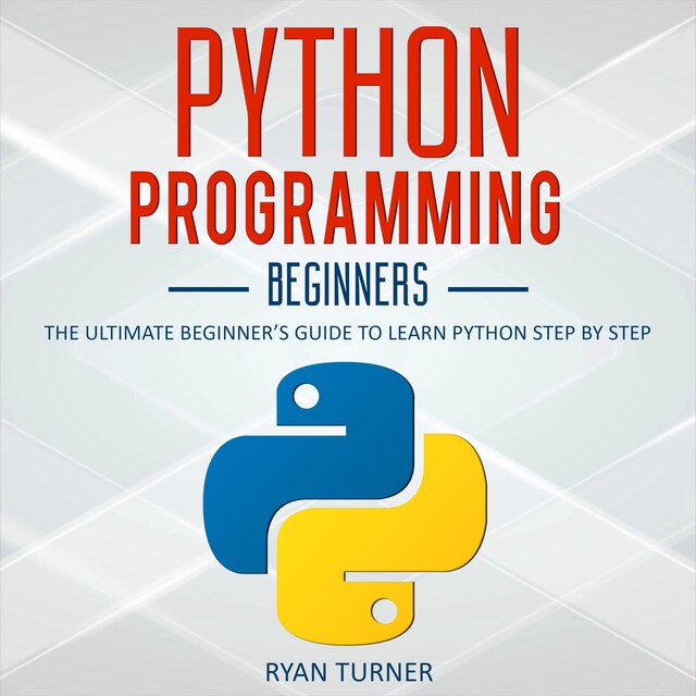Okładka książki dla Python Programming: The Ultimate Beginner's Guide to Learn Python Step by Step