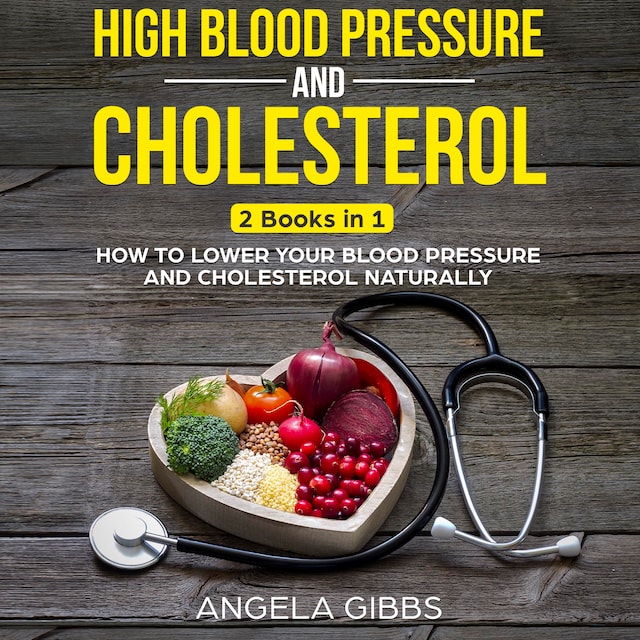 Boekomslag van High Blood Pressure and Cholesterol: 2 Books in 1: How to Lower Your Blood Pressure and Cholesterol Naturally