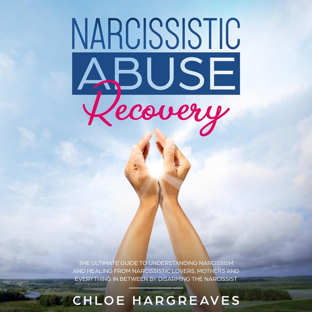Buchcover für Narcissistic Abuse Recovery: The Ultimate Guide to understanding Narcissism and Healing From Narcissistic Lovers, Mothers and everything in between by Disarming the Narcissist