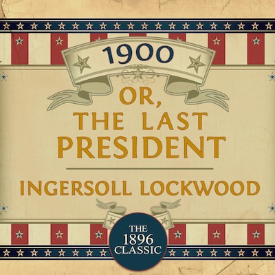 1900 Or The Last President Ingersoll Lockwood Horbuch Bookbeat