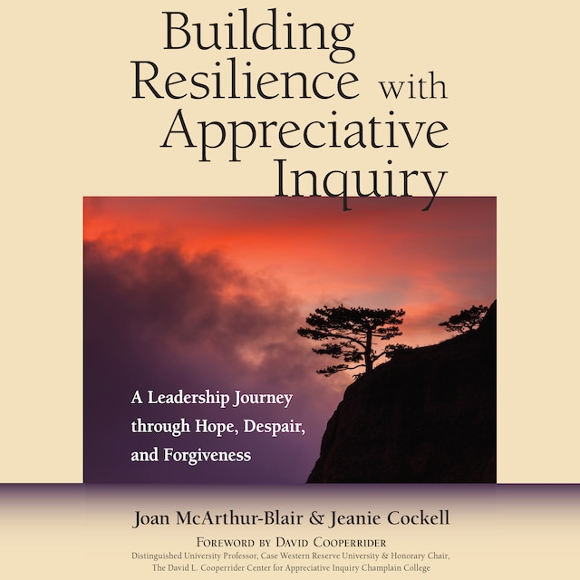 Couverture de livre pour Building Resilience with Appreciative Inquiry - A Leadership Journey through Hope, Despair, and Forgiveness (Unabridged)