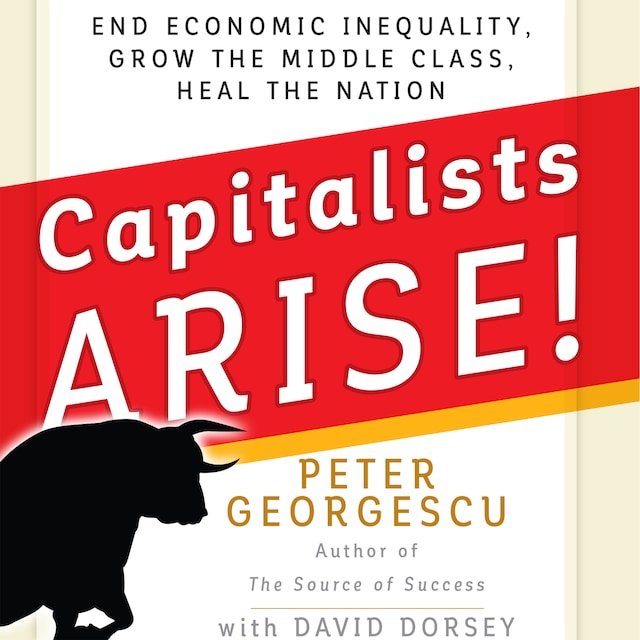 Book cover for Capitalists, Arise! - End Economic Inequality, Grow the Middle Class, Heal the Nation (Unabridged)