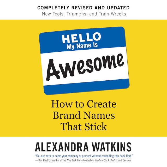 Book cover for Hello, My Name Is Awesome - How to Create Brand Names That Stick (Unabridged)