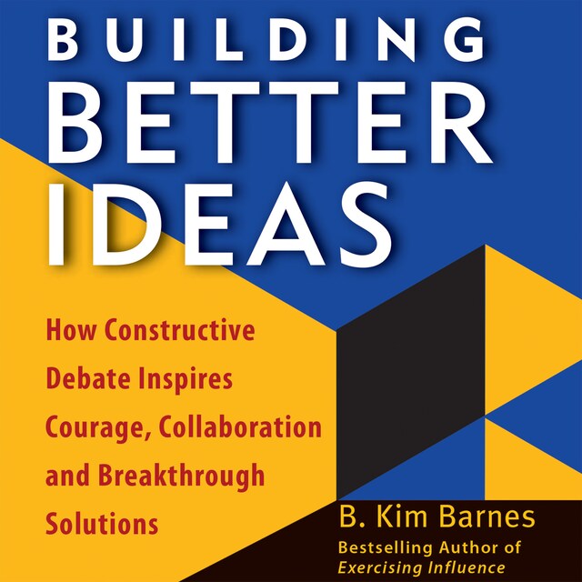 Book cover for Building Better Ideas - How Constructive Debate Inspires Courage, Collaboration, and Breakthrough Solutions (Unabridged)