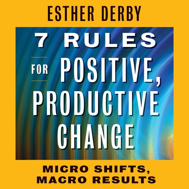 Book cover for 7 Rules for Positive, Productive Change - Micro Shifts, Macro Results (Unabridged)