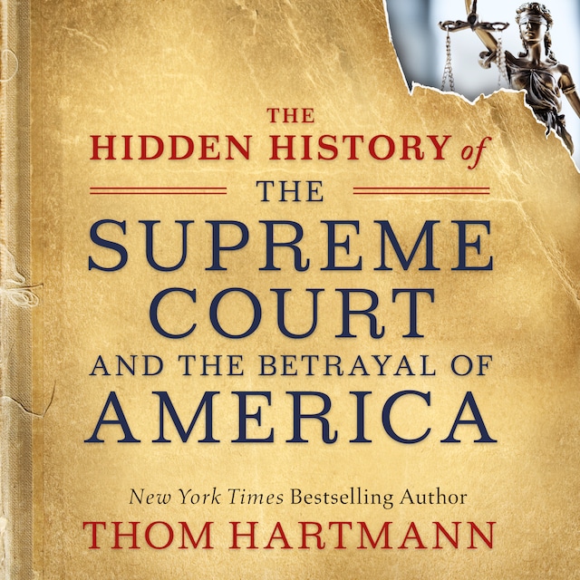 Bogomslag for The Hidden History of the Supreme Court and the Betrayal of America (Unabridged)