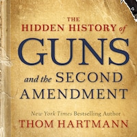 The Hidden History of Guns and the Second Amendment (Unabridged)