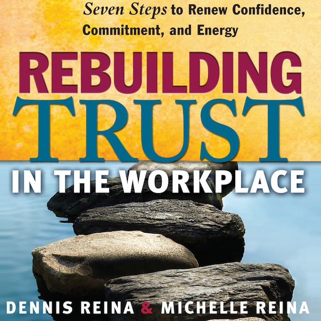 Book cover for Rebuilding Trust in the Workplace - Seven Steps to Renew Confidence, Commitment, and Energy (Unabridged)