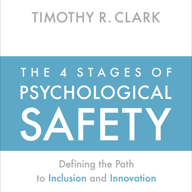 Kirjankansi teokselle The 4 Stages of Psychological Safety - Defining the Path to Inclusion and Innovation (Unabridged)