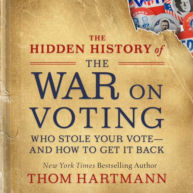Buchcover für The Hidden History of the War on Voting - Who Stole Your Vote - and How to Get It Back (Unabridged)