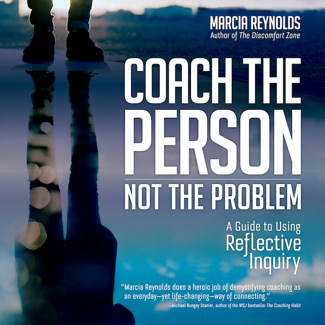 Book cover for Coach the Person, Not the Problem - A Guide to Using Reflective Inquiry (Unabridged)