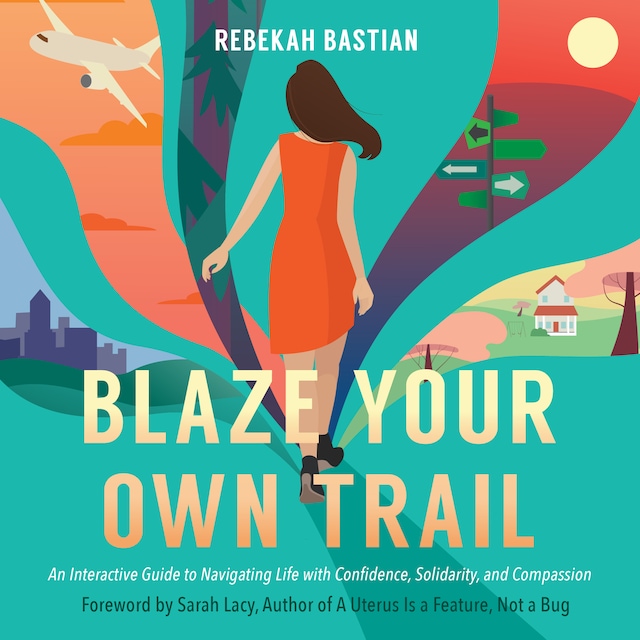 Boekomslag van Blaze Your Own Trail - An Interactive Guide to Navigating Life with Confidence, Solidarity, and Compassion (Unabridged)