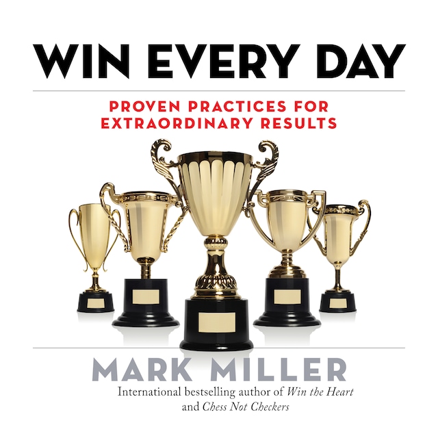 Couverture de livre pour Win Every Day - Proven Practices for Extraordinary Results (Unabridged)