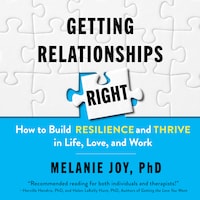 Getting Relationships Right - How to Build Resilience and Thrive in Life, Love, and Work (Unabridged)