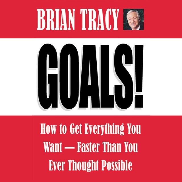 Book cover for Goals! - How to Get Everything You Want - Faster Than You Ever Thought Possible (Abridged)