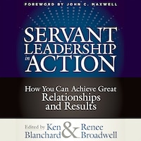 Servant Leadership in Action - How You Can Achieve Great Relationships and Results (Unabridged)