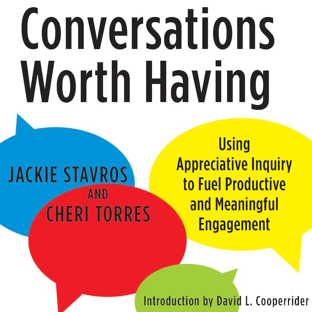 Book cover for Conversations Worth Having - Using Appreciative Inquiry to Fuel Productive and Meaningful Engagement (Unabridged)