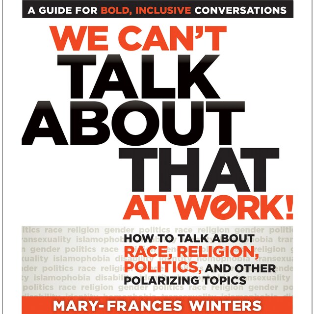 Couverture de livre pour We Can't Talk about That at Work! - How to Talk about Race, Religion, Politics, and Other Polarizing Topics (Unabridged)