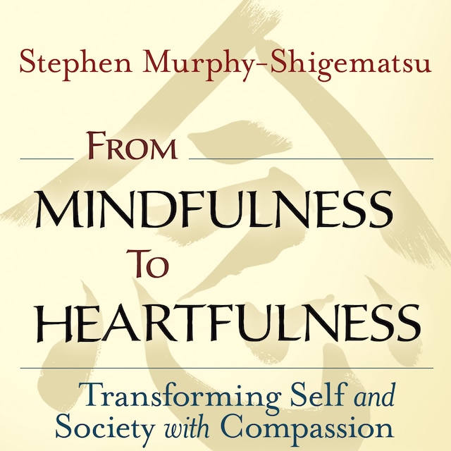 Book cover for From Mindfulness to Heartfulness - Transforming Self and Society with Compassion (Unabridged)