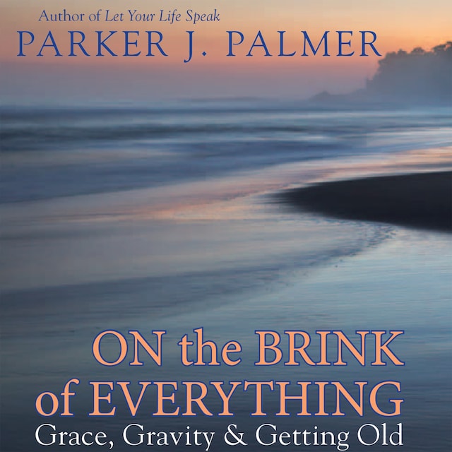 Book cover for On the Brink of Everything - Grace, Gravity, and Getting Old (Unabridged)