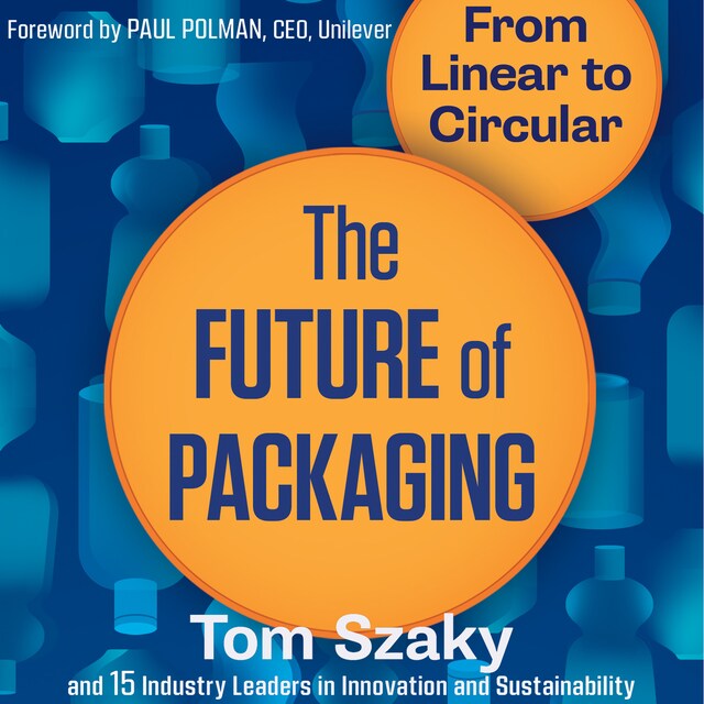 Book cover for The Future of Packaging - From Linear to Circular (Unabridged)