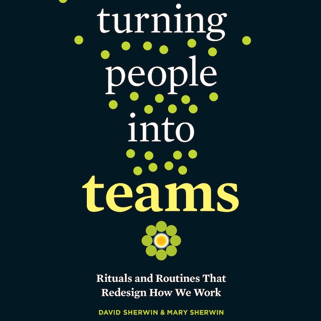 Okładka książki dla Turning People into Teams - Rituals and Routines That Redesign How We Work (Unabridged)